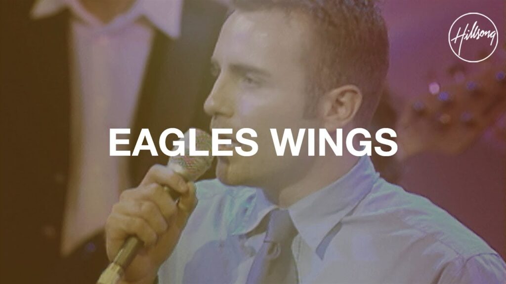 Eagle’s Wings – Hillsong Worship