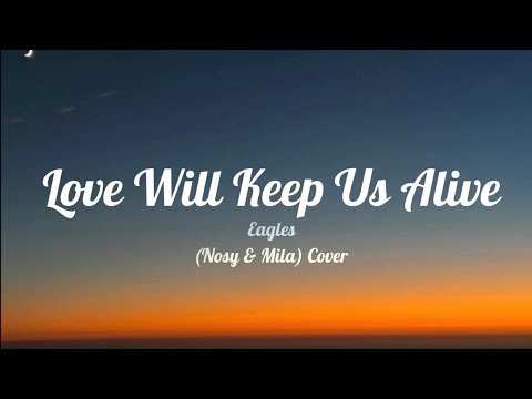 Love Will Keep Us Alive – (Lyrics) Eagles (Nosy & Mila) Cover