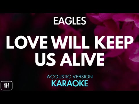 Eagles – Love Will Keep Us Alive (Karaoke/Acoustic Version)