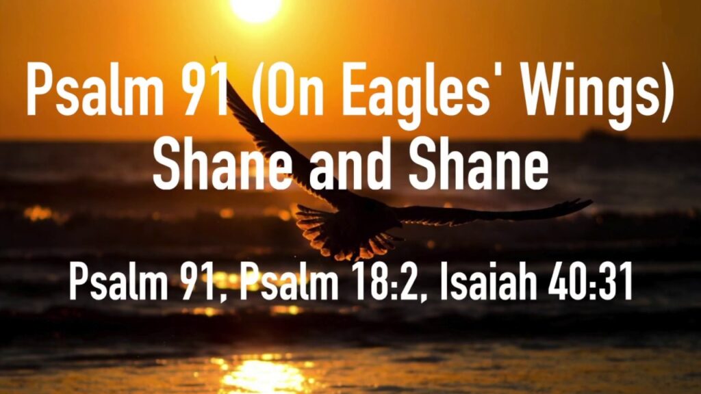 Psalm 91 (On Eagles Wings) – Shane and Shane