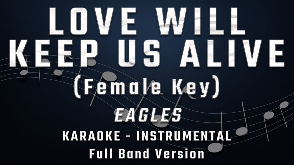 LOVE WILL KEEP US ALIVE – FEMALE KEY – FULL BAND KARAOKE – INSTRUMENTAL – EAGLES