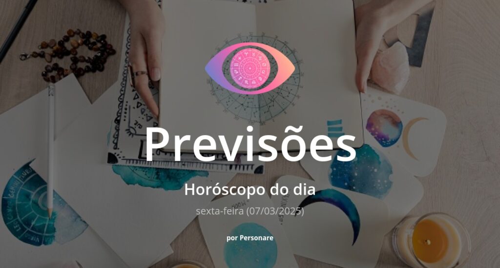 Horóscopo do dia: previsões dos signos para hoje, sexta-feira (07/03/2025)